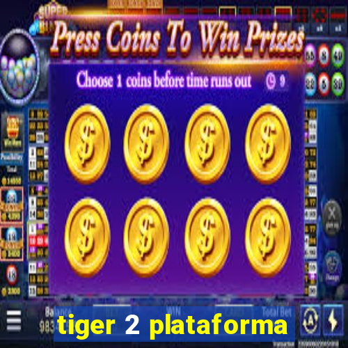 tiger 2 plataforma